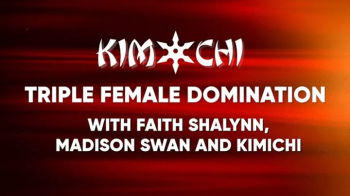 Triple Female Domination with Faith Shalynn, Madison Swan and Kimichi - WMV.webp