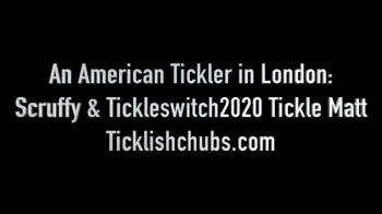 An American Tickler in London- Tickleswitch2020 & Scruffy Tickle Matt.webp