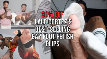30% off Lalo Cortez's best-selling Gay Foot Fetish clips - Lalo Cortez.webp