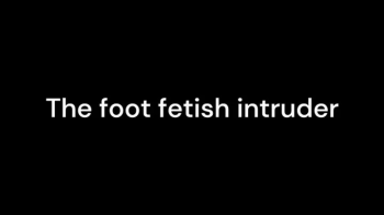 The foot fetish intruder.webp