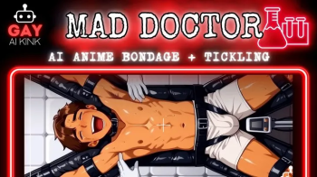 Gay AI Kink Presents- Mad Doctor (Tickling + Bondage Anime Mini Clip).webp