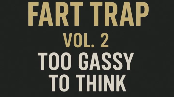 FART TRAP VOL 2- TOO GASSY TO THINK.webp