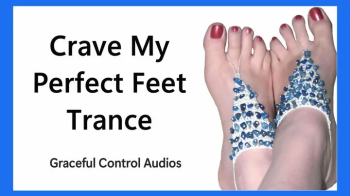 Crave My Perfect Feet Trance - Foot Worship - Graceful Control Audios.webp