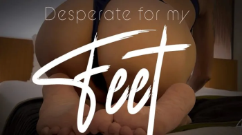 Desperate for my Feet.webp