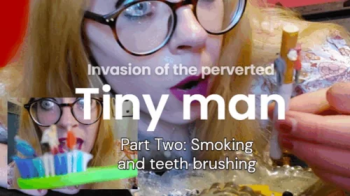 Invasion of the Perverted TINY MEN- Part Two, smoking and tooth brushing.webp