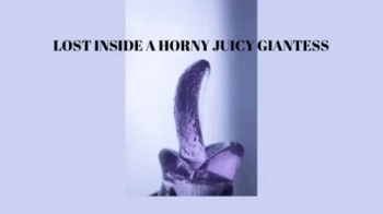LOST INSIDE A HORNY JUICY GIANTESS - Erotic Giantess Mind Fuck.webp