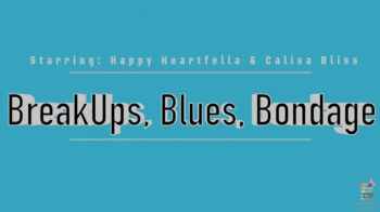 Fairytale Bound - Breaksups, Blues, Bondage - Starring- Happy Heartfella & Calisa Bliss - Girlfriend.webp